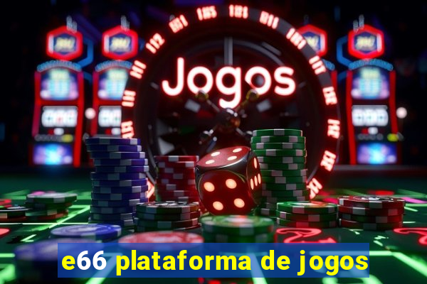 e66 plataforma de jogos